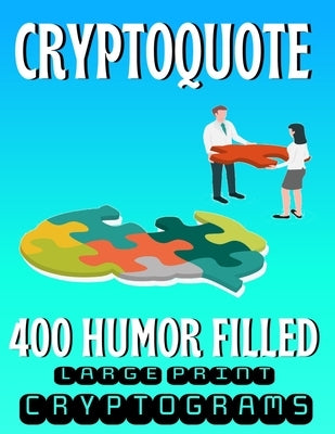 Cryptoquote 400 Humor Filled Large Print Cryptograms: Fun and Challenging Cryptogram Activity Puzzles for Cognitive Function and Boosting Brain Health by Press, Hj Lee