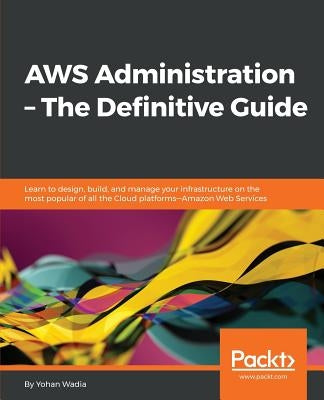 AWS Administration - The Definitive Guide by Wadia, Yohan
