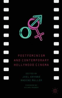 Postfeminism and Contemporary Hollywood Cinema by Gwynne, J.