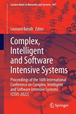 Complex, Intelligent and Software Intensive Systems: Proceedings of the 16th International Conference on Complex, Intelligent and Software Intensive S by Barolli, Leonard