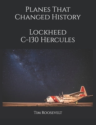 Planes That Changed History - Lockheed C-130 Hercules by Brightspring, Tim