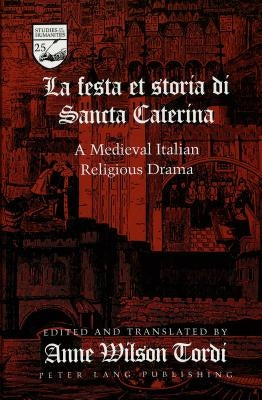 La Festa Et Storia Di Sancta Caterina: A Medieval Italian Religious Drama Edited and Translated Into English, with an Introduction on Saint Catherine by Van Baak, Nancy Wilson