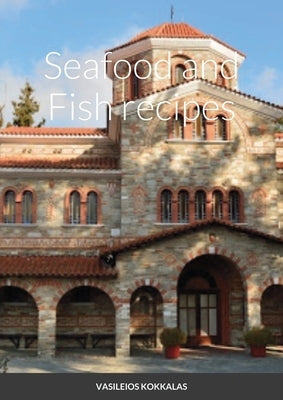 Seafood and Fish recipes by Kokkalas, Vasileios