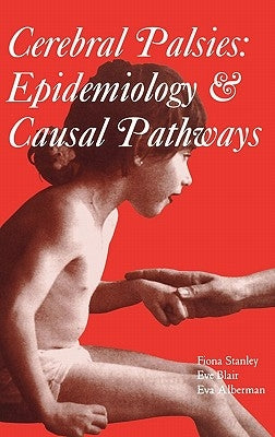 Cerebral palsies: epidemiology and causal pathways by Stanley, Fiona