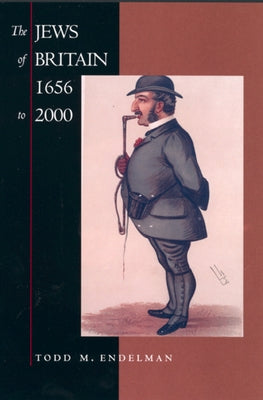 The Jews of Britain, 1656 to 2000: Volume 3 by Endelman, Todd M.