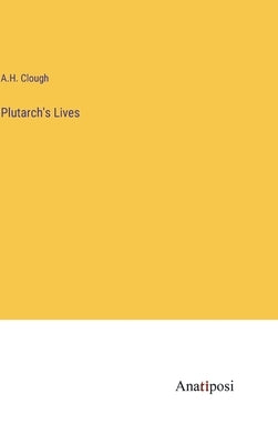 Plutarch's Lives by Clough, A. H.