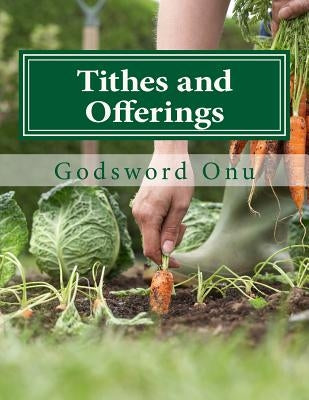 Tithes and Offerings: Giving to the Almighty God by Onu, Godsword Godswill