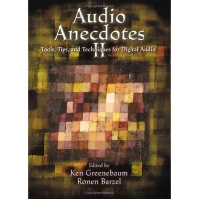 Audio Anecdotes II: Tools, Tips, and Techniques for Digital Audio by Greenebaum, Ken