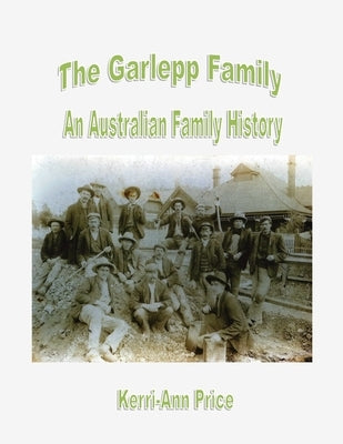 The Garlepp Family: An Australian Family History by Price, Kerri-Ann E.