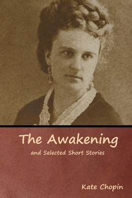 The Awakening and Selected Short Stories by Chopin, Kate