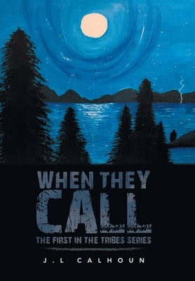 When They Call: The First in the Tribes Series by Calhoun, J. L.