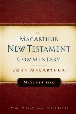 Matthew 16-23 MacArthur New Testament Commentary: Volume 3 by MacArthur, John