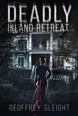 Deadly Island Retreat by Sleight, Geoffrey