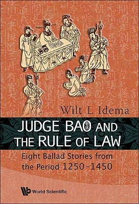 Judge Bao and the Rule of Law: Eight Ballad-Stories from the Period 1250-1450 by Idema, Wilt Lukas
