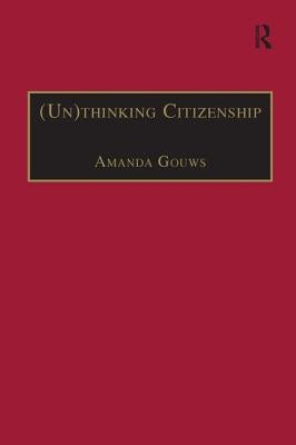 (Un)Thinking Citizenship: Feminist Debates in Contemporary South Africa by Gouws, Amanda
