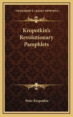 Kropotkin's Revolutionary Pamphlets by Kropotkin, Peter