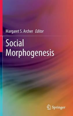 Social Morphogenesis by Archer, Margaret S.