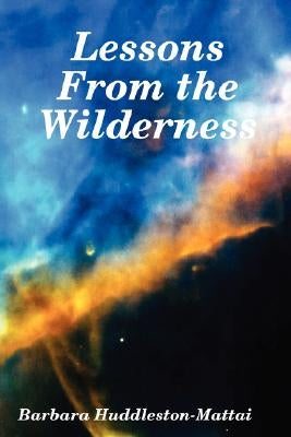 Lessons From the Wilderness by Huddleston-Mattai, Barbara