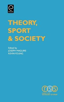 Theory, Sport and Society by Maguire, J.
