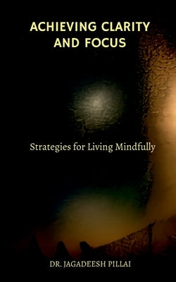 Achieving Clarity and Focus by Jagadeesh