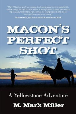 Macon's Perfect Shot: A Yellowstone Adventure by Miller, M. Mark
