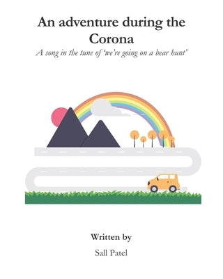 An adventure during the Corona: A song in the tune of 'We're going on a bear hunt' by Patel, Sall