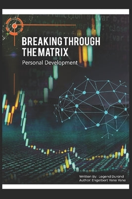 Breaking Through The Matrix: Personal Development guide by Yene Yene, Engelbert