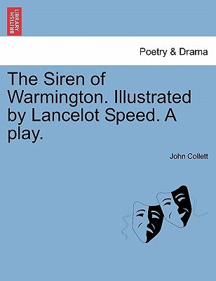 The Siren of Warmington. Illustrated by Lancelot Speed. a Play. by Collett, John