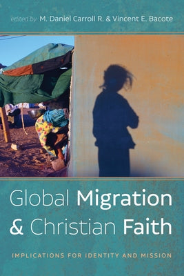 Global Migration and Christian Faith by Carroll R., M. Daniel
