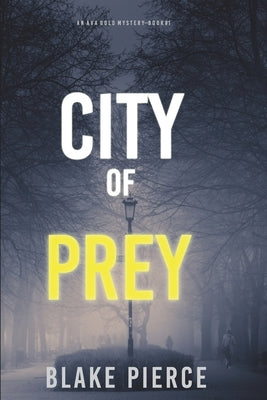 City of Prey: An Ava Gold Mystery (Book 1) by Pierce, Blake