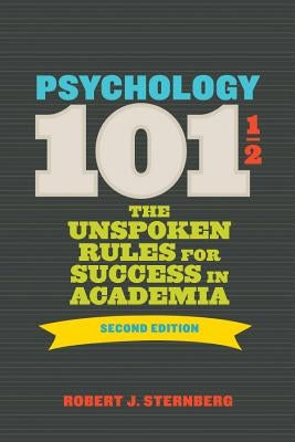 Psychology 1011/2: The Unspoken Rules for Success in Academia by Sternberg, Robert J.