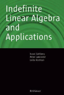 Indefinite Linear Algebra and Applications by Gohberg, Israel