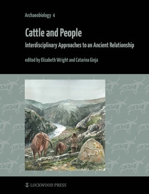 Cattle and People: Interdisciplinary Approaches to an Ancient Relationship by Ginja, Catarina