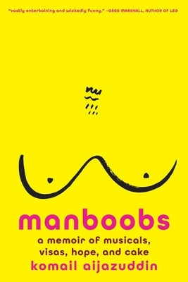 Manboobs: A Memoir of Musicals, Visas, Hope, and Cake by Aijazuddin, Komail