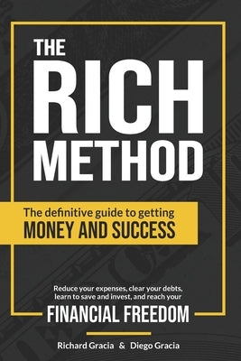The RICH Method: The definitive guide to getting money and success. Reduce your expenses, clear your debts, learn to save and invest, a by Gracia, Diego