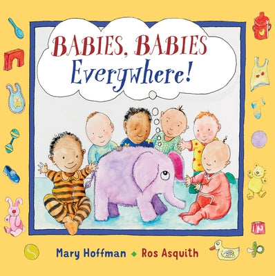 Babies, Babies Everywhere! by Asquith, Ros