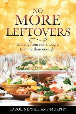 No More Leftovers by Williams-Murphy, Caroline