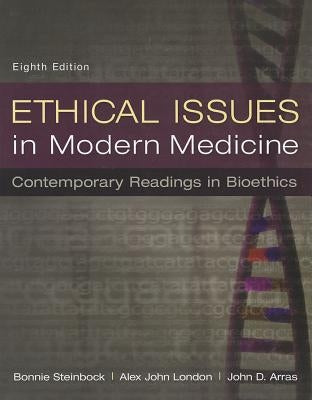 Ethical Issues in Modern Medicine: Contemporary Readings in Bioethics by Steinbock, Bonnie