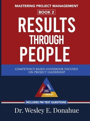 Mastering Project Management: Results Through People: Results Through People: Results Through People: Results Through People by Donahue, Wesley E.