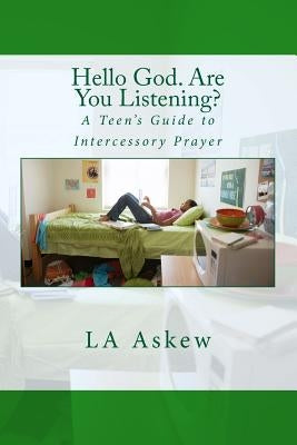 Hello God. Are You Listening: A Teen's Guide to Intercessory Prayer by Askew, La