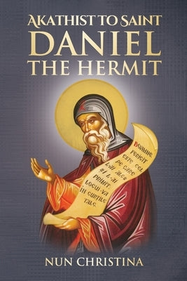 Akathist to Saint Daniel the Hermit by Christina, Nun
