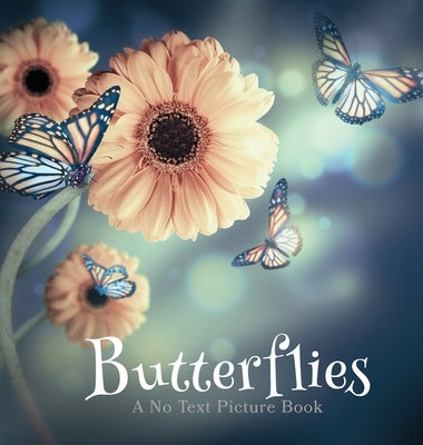 Butterflies, A No Text Picture Book: A Calming Gift for Alzheimer Patients and Senior Citizens Living With Dementia by Happiness, Lasting