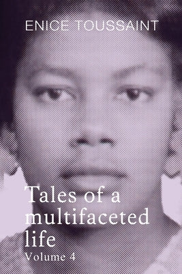 Tales of a multifaceted life Volume 4 by Toussaint, Enice