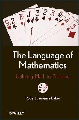 The Language of Mathematics: Utilizing Math in Practice by Baber, Robert L.