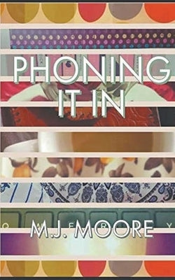 Phoning It In by Moore, Melissa Jane