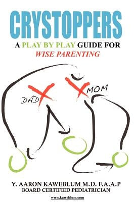 Crystoppers: A Play by Play Guide Book for Wise Parenting by Kaweblum M. D. F. a. a. P., Y. Aaron