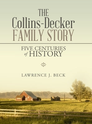 The Collins-Decker Family Story: Five Centuries of History by Beck, Lawrence J.