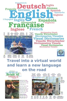 English, French, German, Spanish Visual Dictionary - Travel into a virtual world and learn a new language on the road: - Voyagez dans un monde virtuel by Ai, Videnda