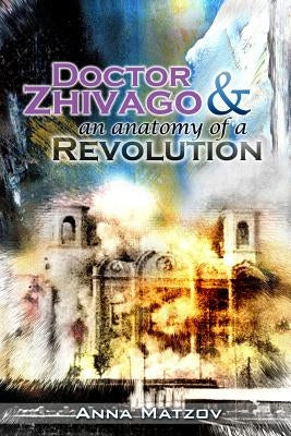 Doctor Zhivago & an anatomy of a Revolution by Matzov, Anna