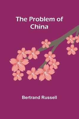 The Problem of China by Russell, Bertrand